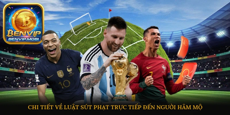 Chi tiết về luật sút phạt trực tiếp đến người hâm mộ