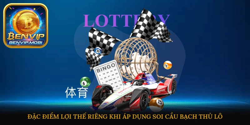 Đặc điểm, lợi thế riêng khi áp dụng soi cầu bạch thủ lô
