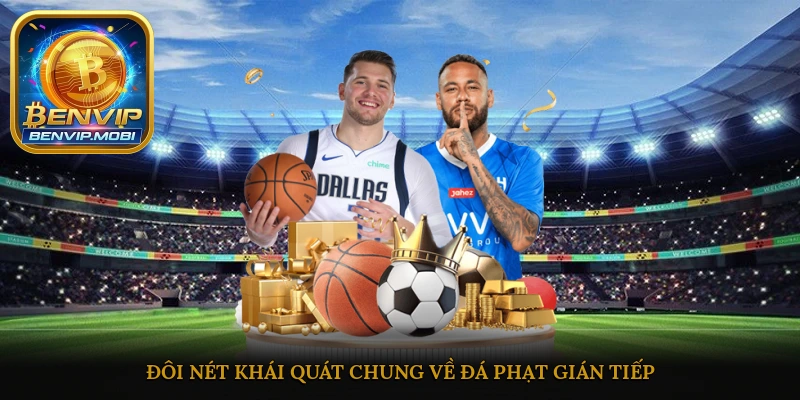 Đôi nét khái quát chung về đá phạt gián tiếp đến anh em