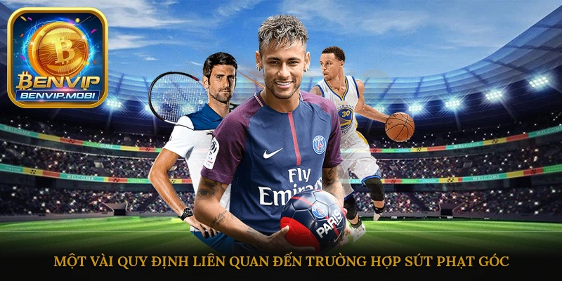 Một vài quy định liên quan đến trường hợp sút phạt góc