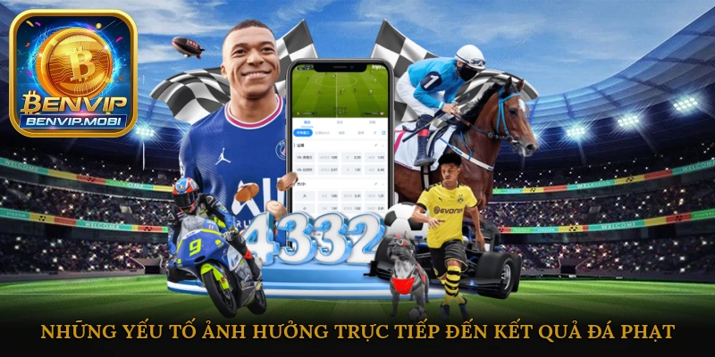 Những yếu tố ảnh hưởng trực tiếp đến kết quả đá phạt