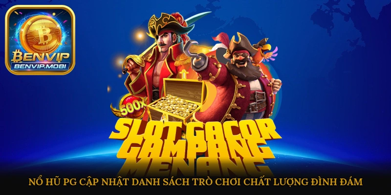 Nổ hũ PG cập nhật danh sách trò chơi chất lượng, đình đám