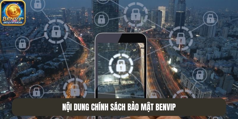 Nội dung chính sách bảo mật Benvip bạn nên biết