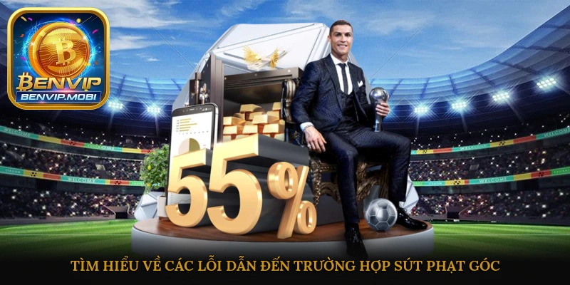 Tìm hiểu về các lỗi dẫn đến trường hợp sút phạt góc