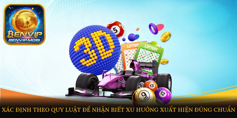 Xác định theo quy luật để nhận biết xu hướng xuất hiện đúng chuẩn